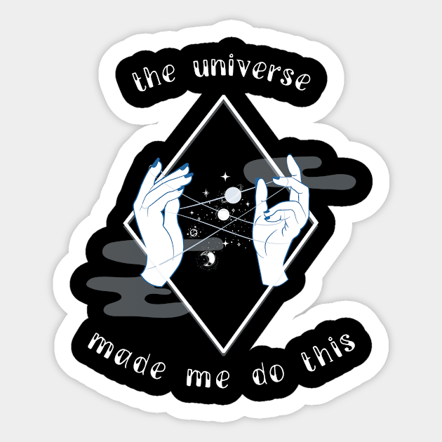 The Universe Made Me Do This Sticker by Anassein.os